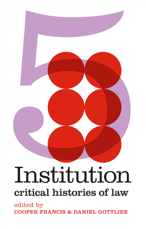 Institution: Critical Histories of Law